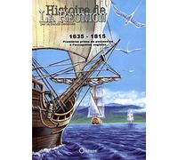 Histoire de la Réunion par la Bande Dessinée, Tome 1 : 1635-1815 : Premières prises de possession à l'occupation anglaise
