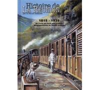 Histoire De La Réunion Par La Bande Dessinée - Tome 2 - 1815-1939 - Du Traité De Paris Aux Premiers Développements Du Monde Moderne