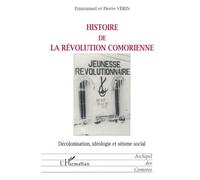 HISTOIRE DE LA RÉVOLUTION COMORIENNE: Décolonisation, idéologie et séisme social