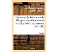 Histoire de la Révolution de 1830 précédée d'un résumé historique de la restauration Tome 1 - Louis-Augustin-François Cauchois-Lemaire - Hachette Bnf - broché - Livre