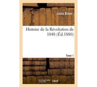 Histoire de la Révolution de 1848. Tome 1 (Éd.1880) ed.1880 - Louis Blanc - Hachette Bnf - broché - Livre
