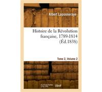 Histoire de la Révolution française, 1789-1814. Tome 2, Volume 2 - Albert Laponneraye - Hachette Bnf - broché - Livre