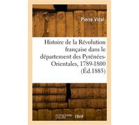 Histoire de la Révolution française dans le département des Pyrénées-Orientales, 1789-1800 - Pierre Vidal - Hachette Bnf - broché - Livre