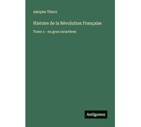 Histoire de la Révolution Française: Tome 1 - en gros caractères