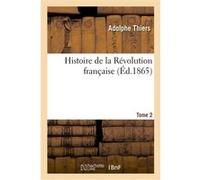 Histoire de la Révolution française. Tome 2 Adolphe Thiers (Auteur), Félix Bodin (Auteur)