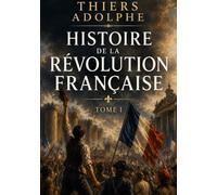Histoire de la Révolution française - Tome I: Les rouages secrets d'une nation en révolution