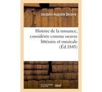 Histoire de la romance, considérée comme oeuvre littéraire et musicale - Jacques-Auguste Delaire - Hachette Bnf - broché - Livre