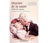 Histoire de la santé, XVIIIe-XXe siècles: Nouvelles recherches francophones