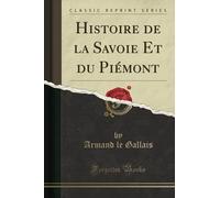 Histoire de la Savoie Et du Piémont (Classic Reprint)