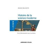 Histoire de la science moderne - De la Renaissance aux Lumières XVème-XVIIIéme siècles - Bruno Belhoste - Armand Colin - broché - Essai