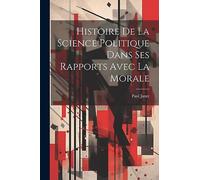 Histoire De La Science Politique Dans Ses Rapports Avec La Morale