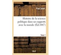 Histoire de la science politique dans ses rapports avec la morale. Tome 1