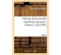 Histoire de la seconde république française. Tome 2 2nde édition - Pierre de La Gorce - Hachette Bnf - broché - Livre