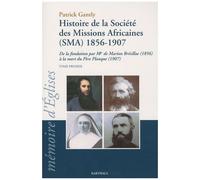 Histoire De La Société Des Missions Africaines (Sma) 1856-1907 - De La Fondation Par Mgr De Marion Brésillac (1856) À La Mort Du Père Planque (1907), Tome 1