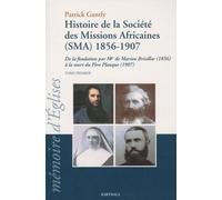 Histoire De La Société Des Missions Africaines (Sma) 1856-1907 - De La Fondation Par Mgr De Marion Brésillac (1856) À La Mort Du Père Planque (1907), Tome 1