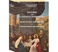 HISTOIRE DE LA SOCIÉTÉ DOMESTIQUE CHEZ TOUS LES PEUPLES ANCIENS ET MODERNES OU INFLUENCE DU CHRISTIANISME SUR LA FAMILLE