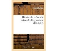 Histoire de la Société nationale d'agriculture Louis Passy (Auteur)
