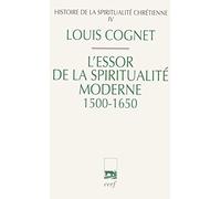 Histoire de la spiritualité chrétienne - tome 4 L'essor de la spiritualité moderne 1500-1650 (4)