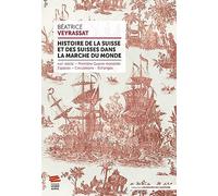 Histoire De La Suisse Et Des Suisses Dans La Marche Du Monde (Xviie Siècle - Première Guerre Mondiale) - Espaces, Circulations, Échanges