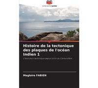 Histoire de la tectonique des plaques de locan Indien 1 - Magloire FABIEN - KS OmniScriptum Publishing - Livre en Anglais Magloire FABIENMagloire FABIEN (Auteur)