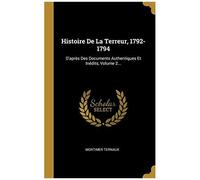 Histoire De La Terreur, 1792-1794: D'après Des Documents Authentiques Et Inédits, Volume 2...