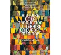 Histoire de la traduction littéraire en Europe médiane: Des origines à 1989