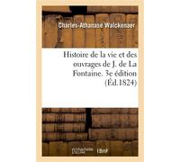 Histoire de la vie et des ouvrages de J. de La Fontaine. 3e édition - Charles-Athanase Walckenaer - Hachette Bnf - broché - Roman