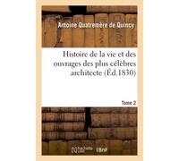 Histoire de la vie et des ouvrages des plus célèbres architecte. Tome 2 - Antoine Quatremere De Quincy - Hachette Bnf - broché - Livre