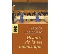 Histoire de la vie monastique Patrick Sbalchiero (Auteur)