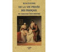 Histoire de la vie privée des Français ou Tableau des mœurs - Collectif - Maxtor France - broché - Etude
