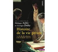Histoire de la vie privée, tome 4 De la Révolution à la Grande Guerre - Philippe Ariès - Points - Poche - Etude