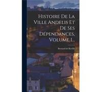 Histoire De La Ville Andelis Et De Ses Dpendances Volume 1... - Brossard de Ruville - Creative Media Partners LLC - Livre en Anglais Brossard de RuvilleBrossard de Ruville (Auteur)