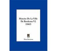 Histoire de La Ville de Bordeaux V2 (1862) Devienne, Dom (Auteur)