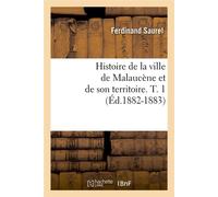 Histoire de la ville de Malaucène et de son territoire. T. 1 (Éd.1882-1883) - Ferdinand Saurel - Hachette Bnf - broché - Livre