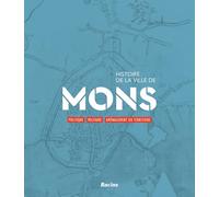 Histoire De La Ville De Mons - Volume 1, Politique, Militaire, Aménagement Du Territoire