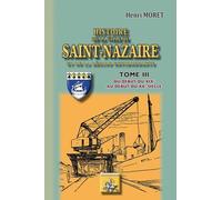 Histoire De La Ville De Saint-Nazaire - Tome 3, Du Début Du Du Xixe Siècle Au Début Du Xxe Siècle