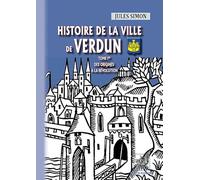 Histoire de la Ville de Verdun (T1 : des origines à la Révolution)