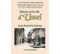 Histoire de la ville d'Ussel - chef-lieu d'arrondissement, département de la Corrèze, diocèse de Limoges