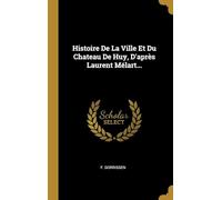 Histoire De La Ville Et Du Chateau De Huy, D'après Laurent Mélart