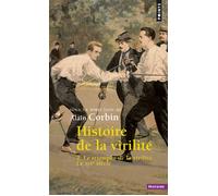 Histoire de la virilité, t. 2 Le Triomphe de la virilité. Le XIXe siècle - Alain Corbin - Points - Poche - Etude