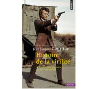 Histoire de la virilité, t. 3 La Virilité en crise ? XXe-XXIe siècle - Alain Corbin - Points - Poche - Etude