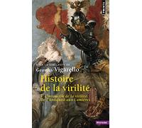 Histoire de la virilité - Tome 1: L'Invention de la virilité. De L'Antiquité aux Lumières