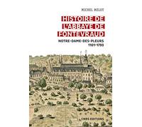 Histoire de l'abbaye de Fontevraud - Notre-Dame-des-pleurs 1101-1793