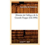 Histoire de l'abbaye de la Grande-Trappe (Éd.1896)
