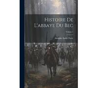 Histoire De L'abbaye Du Bec; Volume 1