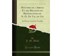 Histoire de l'Abbaye Et des Religieuses Bénédictines de N.-D. Du Val de Gif (Classic Reprint): Au Diocèse Actuel de Versailles