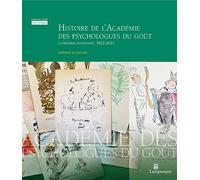 Histoire de l'Académie des psychologues du goût: Le premier centenaire : 1922-2022