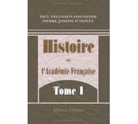 Histoire de l'Académie Française: Tome 1