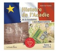 Histoire de l'Acadie de la fondation aux déportations - Tome 1 - 1603-1710 André-Carl Vachon (Auteur)