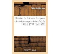 Histoire de l'Acadie françoise (Amérique septentrionale) de 1598 à 1755